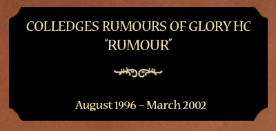 Plaque for Colledges Rumours of Glory HC; Rumour” August 1996 – March 2002